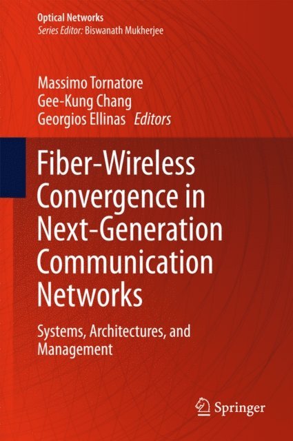 Georgios Ellinas, Gee-Kung Chang, Massimo Tornatore - Fiber-Wireless Convergence in Next-Generation Communication Networks, E-bok