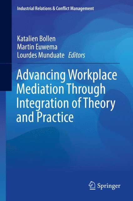 Lourdes Munduate, Martin Euwema, Katalien Bollen - Advancing Workplace Mediation Through Integration of Theory and Practice, E-bok