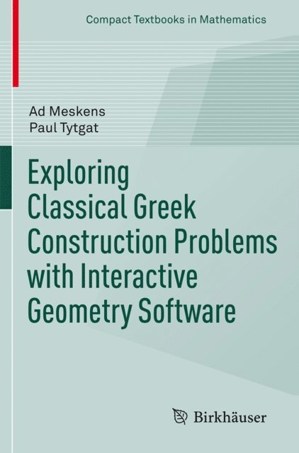 Paul Tytgat, Ad Meskens - Exploring Classical Greek Construction Problems with Interactive Geometry Software, E-bok