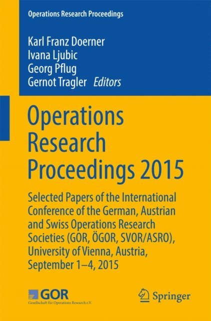 Gernot Tragler, Georg Pflug, Ivana Ljubic, Karl Franz Dorner - Operations Research Proceedings 2015, E-bok