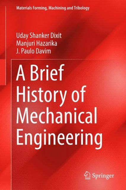 J. Paulo Davim, Manjuri Hazarika, Uday Shanker Dixit - Brief History of Mechanical Engineering, E-bok
