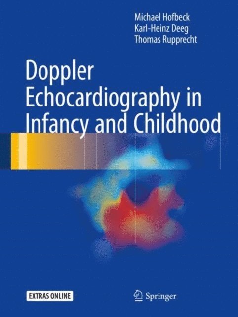 Thomas Rupprecht, Karl-Heinz Deeg, Michael Hofbeck - Doppler Echocardiography in Infancy and Childhood, E-bok