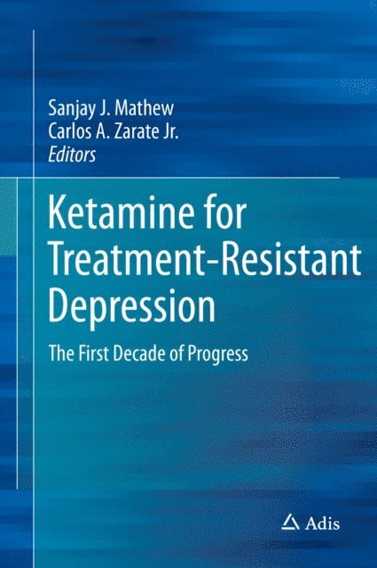 Carlos A. Zarate, Jr., Sanjay J. Mathew - Ketamine for Treatment-Resistant Depression, E-bok