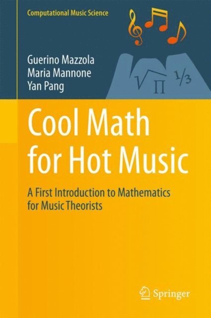 Yan Pang, Maria Mannone, Guerino Mazzola - Cool Math for Hot Music, E-bok