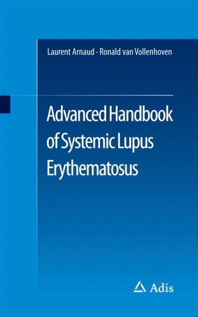 Ronald van Vollenhoven, Laurent Arnaud - Advanced Handbook of Systemic Lupus Erythematosus, E-bok