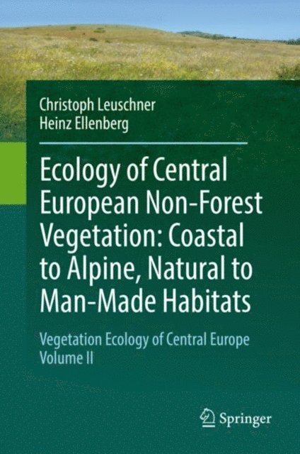 Heinz Ellenberg, Christoph Leuschner - Ecology of Central European Non-Forest Vegetation: Coastal to Alpine, Natural to Man-Made Habitats, E-bok