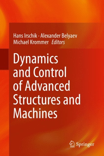 Michael Krommer, Alexander Belyaev, Hans Irschik - Dynamics and Control of Advanced Structures and Machines, E-bok