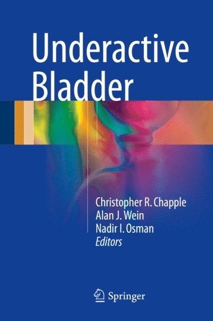 Nadir I. Osman, Alan J. Wein, Christopher R. Chapple - Underactive Bladder, E-bok