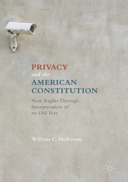 William C. Heffernan - Privacy and the American Constitution, E-bok