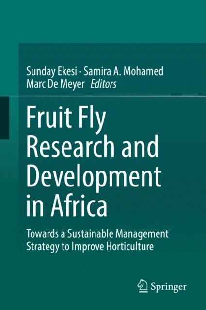 Marc De Meyer, Samira A. Mohamed, Sunday Ekesi - Fruit Fly Research and Development in Africa - Towards a Sustainable Management Strategy to Improve Horticulture, E-bok