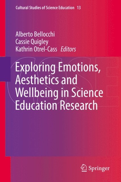 Kathrin Otrel-Cass, Cassie Quigley, Alberto Bellocchi - Exploring Emotions, Aesthetics and Wellbeing in Science Education Research, E-bok