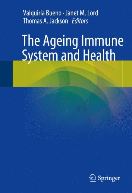 Thomas A. Jackson, Janet M. Lord, Valquiria Bueno - Ageing Immune System and Health, E-bok