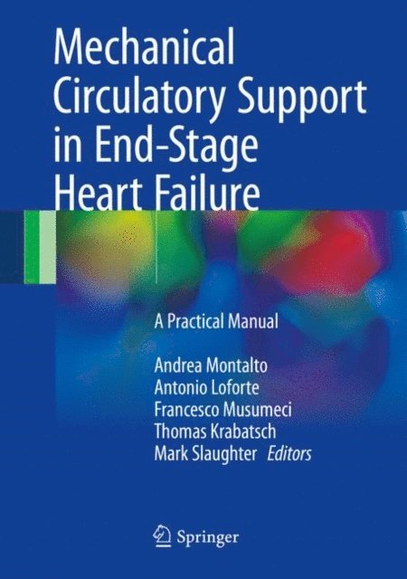 Mark S. Slaughter, Thomas Krabatsch, Francesco Musumeci, Antonio Loforte, Andrea Montalto - Mechanical Circulatory Support in End-Stage Heart Failure, E-bok