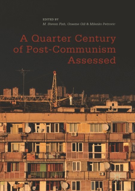Milenko Petrovic, Graeme Gill, M. Steven Fish - Quarter Century of Post-Communism Assessed, E-bok