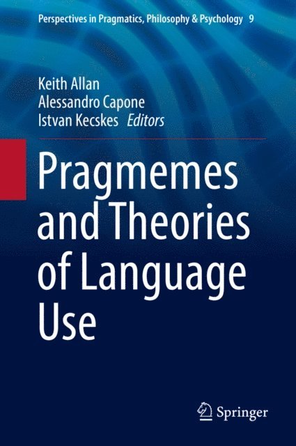 Istvan Kecskes, Alessandro Capone, Keith Allan - Pragmemes and Theories of Language Use, E-bok
