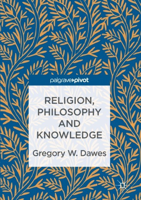 Gregory W. Dawes - Religion, Philosophy and Knowledge, E-bok