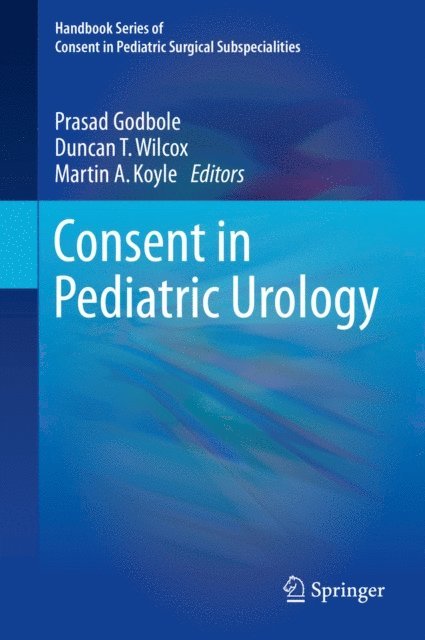 Martin A. Koyle, Duncan T. Wilcox, Prasad Godbole - Consent in Pediatric Urology, E-bok