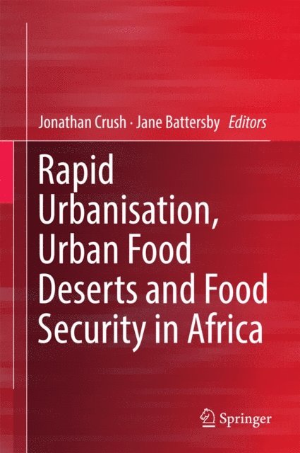 Jane Battersby, Jonathan Crush - Rapid Urbanisation, Urban Food Deserts and Food Security in Africa, E-bok