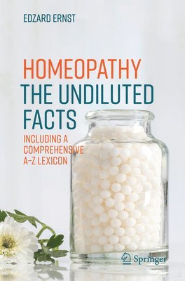 Homeopathy - The Undiluted Facts av Edzard Ernst