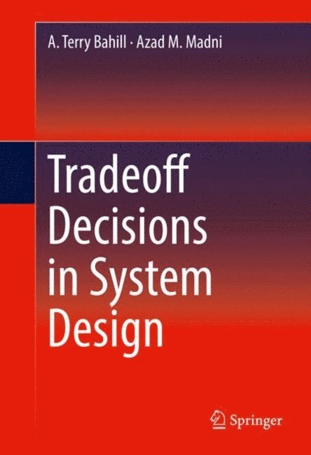 Azad M. Madni, A. Terry Bahill - Tradeoff Decisions in System Design, E-bok