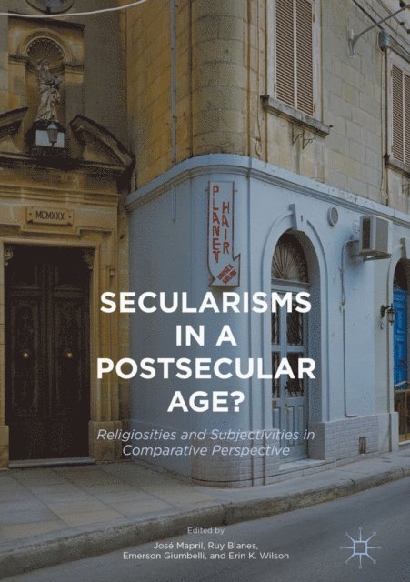 Erin K. Wilson, Emerson Giumbelli, Ruy Blanes, Jose Mapril - Secularisms in a Postsecular Age?, E-bok
