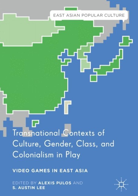 S. Austin Lee, Alexis Pulos - Transnational Contexts of Culture, Gender, Class, and Colonialism in Play, E-bok