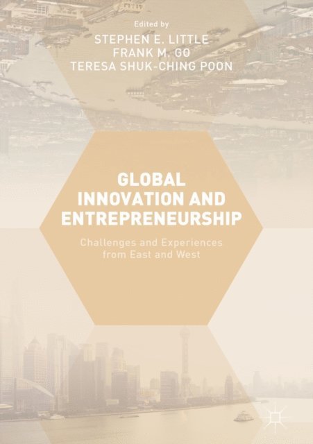 Teresa Shuk-Ching Poon, Frank M. Go, Stephen E. Little - Global Innovation and Entrepreneurship, E-bok
