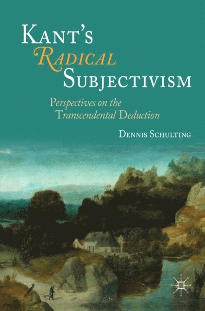 Dennis Schulting - Kant's Radical Subjectivism, E-bok