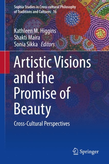 Sonia Sikka, Shakti Maira, Kathleen M. Higgins - Artistic Visions and the Promise of Beauty, E-bok