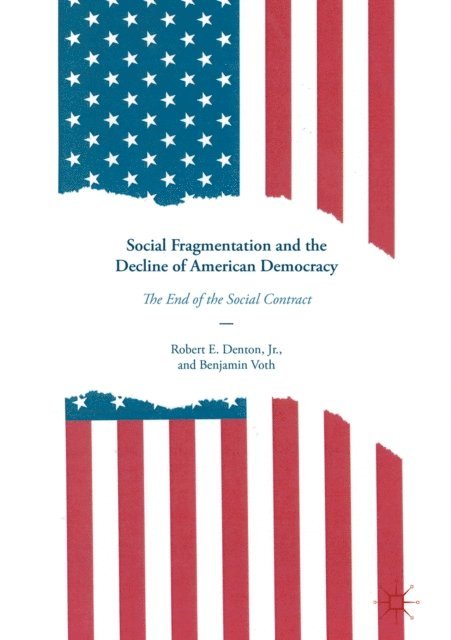 Benjamin Voth, Robert E. Denton, Jr. - Social Fragmentation and the Decline of American Democracy, E-bok