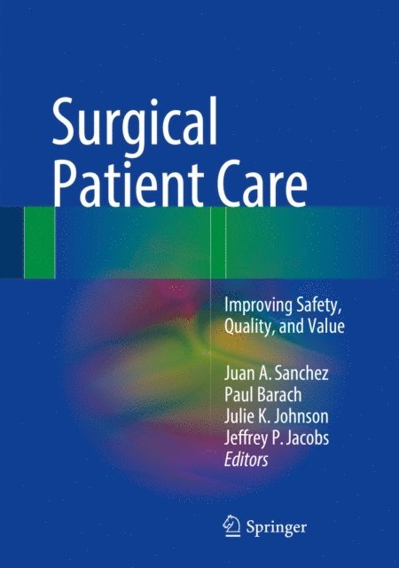 Jeffrey P. Jacobs, Julie K. Johnson, Paul Barach, Juan A. Sanchez - Surgical Patient Care, E-bok