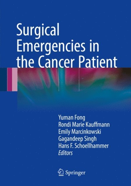 Hans F. Schoellhammer, Gagandeep Singh, Emily Marcinkowski, Rondi Marie Kauffmann, Yuman Fong - Surgical Emergencies in the Cancer Patient, E-bok