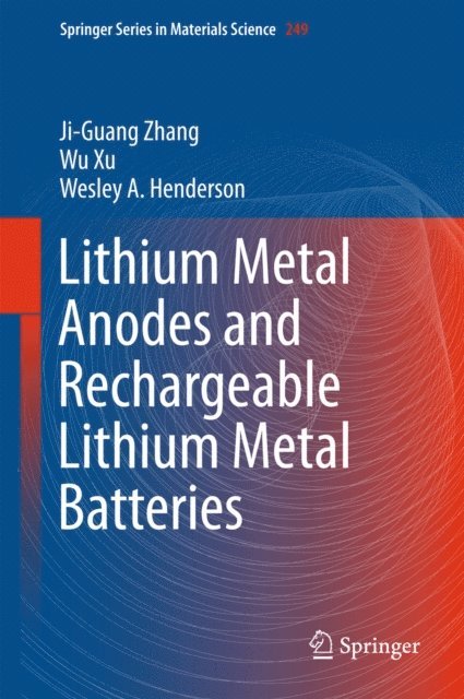 Wesley A. Henderson, Wu Xu, Ji-Guang Zhang - Lithium Metal Anodes and Rechargeable Lithium Metal Batteries, E-bok