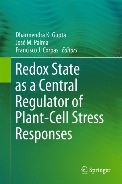 Francisco J. Corpas, Jose M. Palma, Dharmendra K Gupta - Redox State as a Central Regulator of Plant-Cell Stress Responses, E-bok