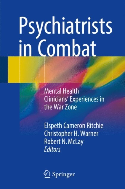 Robert N. McLay, Christopher H. Warner, Elspeth Cameron Ritchie - Psychiatrists in Combat, E-bok
