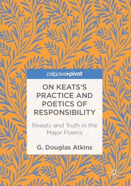 G. Douglas Atkins - On Keats's Practice and Poetics of Responsibility, E-bok