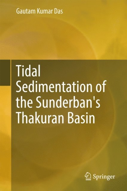 Gautam Kumar Das - Tidal Sedimentation of the Sunderban's Thakuran Basin, E-bok
