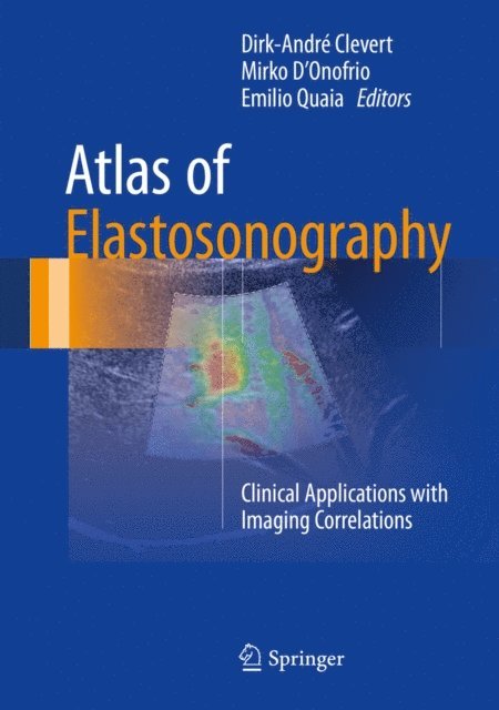 Emilio Quaia, Mirko D'Onofrio, Dirk-Andre Clevert - Atlas of Elastosonography, E-bok