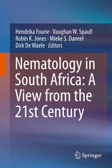 Dirk De Waele, Mieke S. Daneel, Robin K. Jones, Vaughan W. Spaull, Hendrika Fourie - Nematology in South Africa: A View from the 21st Century, E-bok
