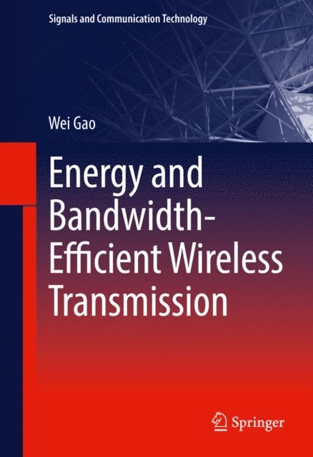 Wei Gao - Energy and Bandwidth-Efficient Wireless Transmission, E-bok
