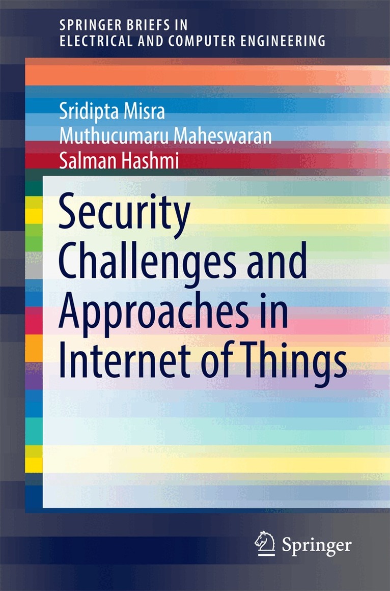 Sridipta Misra, Muthucumaru Maheswaran, Salman Hashmi - Security Challenges and Approaches in Internet of Things, Häftad