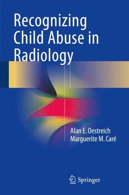Marguerite M. Care, Alan E. Oestreich - Recognizing Child Abuse in Radiology, E-bok