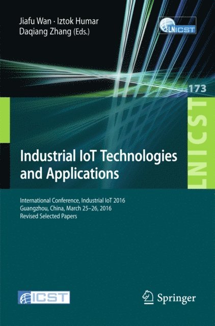 Daqiang Zhang, Iztok Humar, Jiafu Wan - Industrial IoT Technologies and Applications, E-bok