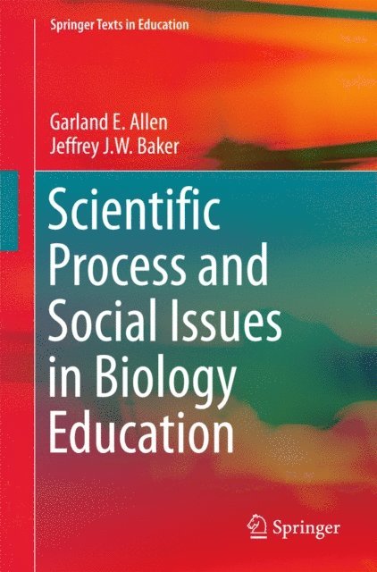 Jeffrey J.W. Baker, Garland E. Allen - Scientific Process and Social Issues in Biology Education, E-bok