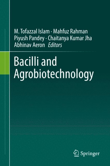 Abhinav Aeron, Chaitanya Kumar Jha, Piyush Pandey, Mahfuz Rahman, M. Tofazzal Islam - Bacilli and Agrobiotechnology, E-bok