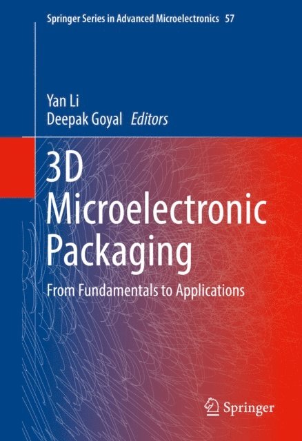 Deepak Goyal, Yan Li - 3D Microelectronic Packaging, E-bok