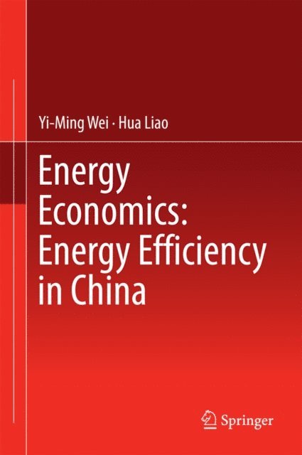 Hua Liao, Yi-Ming Wei - Energy Economics: Energy Efficiency in China, E-bok
