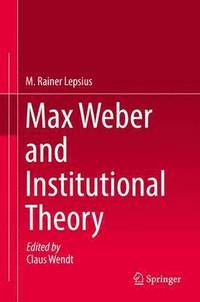 Max Weber and Institutional Theory