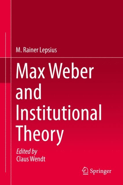 M. Rainer Lepsius, Claus Wendt - Max Weber and Institutional Theory, E-bok