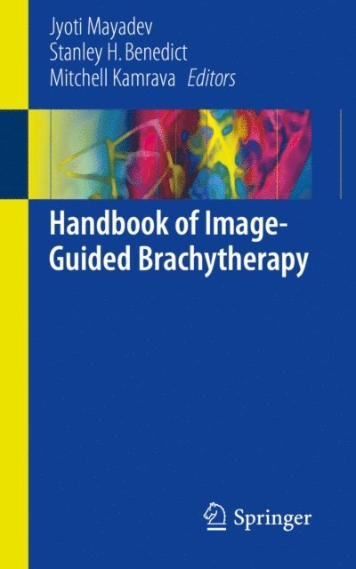 Mitchell Kamrava, Stanley H. Benedict, Jyoti Mayadev - Handbook of Image-Guided Brachytherapy, E-bok
